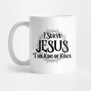 I SERVE JESUS THE KING OF KINGS Mug